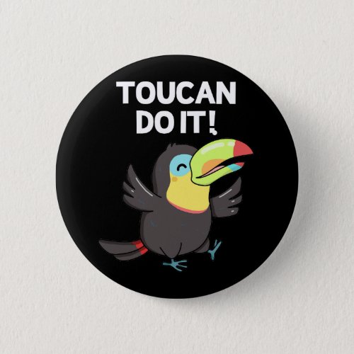Toucan Do It Funny Positive Bird Pun Dark BG Button