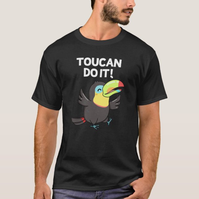 Toucan Do It Funny Positive Bird Pun Dark BG T-Shirt (Front)
