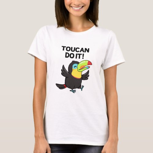 Toucan Do It Funny Positive Bird Pun  T_Shirt
