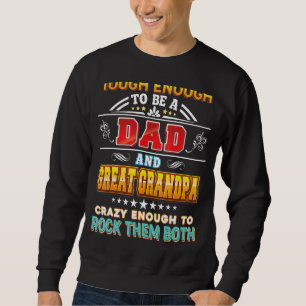 Touch Enough To Be A Dad And Great Grandpa Crazy R Sweatshirt