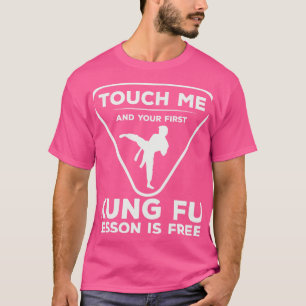 Touch For Your First Kung Fu Lesson Kung Fu Fighte T-Shirt