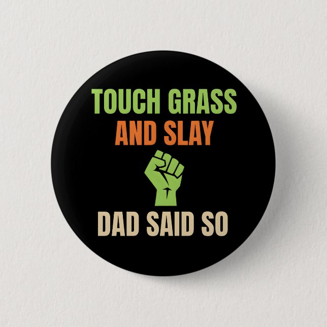 Touch Grass and Slay Funny Dad Said So Gamer Button (Front)