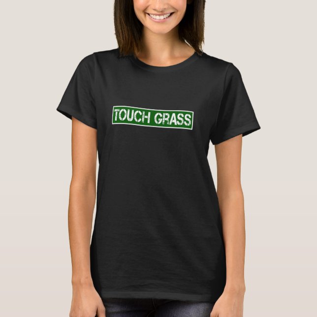 Touch Grass Funny Video Gamer Statement Sarcastic  T-Shirt (Front)