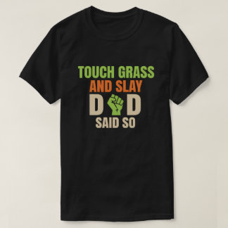 Touch Grass Gamer Slay Quote with Dad Humor T-Shirt