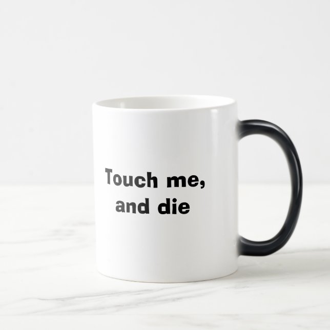 Touch me, and die color morph mug  (Right)