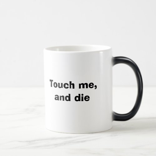 Touch me and die magic mug