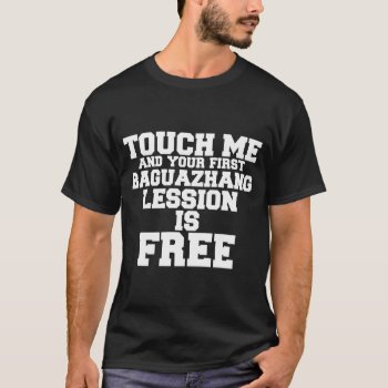 Touch Me And Your First Baguazhang Lession Is Free T-shirt by Vshops at Zazzle