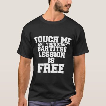 Touch Me And Your First Bartitsu Lession Is Free T-shirt by Vshops at Zazzle
