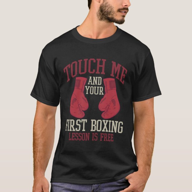 Touch Me And Your First Boxing Lesson Is Free Boxi T-Shirt (Front)