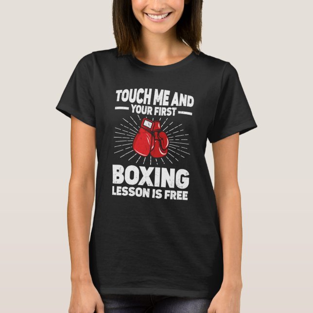 Touch Me And Your First Boxing Lesson Is Free Boxi T-Shirt (Front)