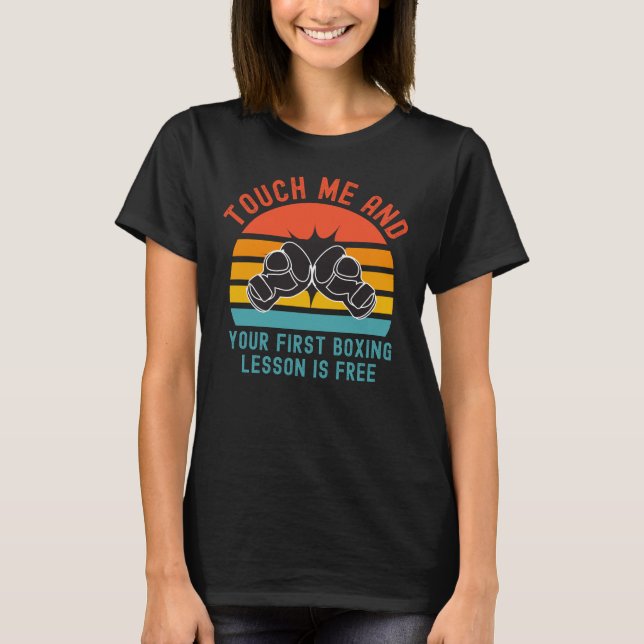 Touch Me and Your First Boxing Lesson is Free T-Shirt (Front)