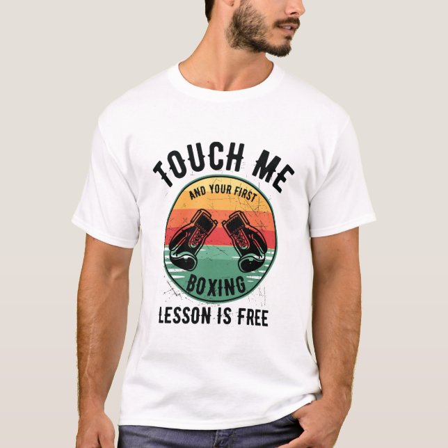 Touch Me And Your First Boxing Lesson Is Free T-Shirt (Front)