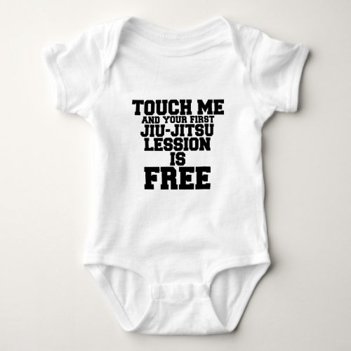 TOUCH ME AND YOUR FIRST JIU_JITSU LESSION IS FREE BABY BODYSUIT