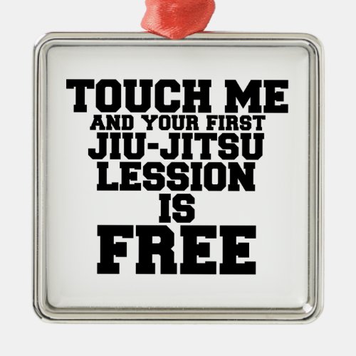 TOUCH ME AND YOUR FIRST JIU_JITSU LESSION IS FREE METAL ORNAMENT