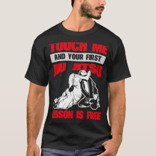 Touch Me And Your First Jiu Jitsu Lesson Is Free J T-Shirt