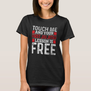 Touch Me And Your First Jiu Jitsu Lesson Is Free J T-Shirt