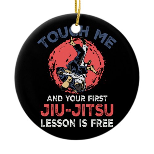 Touch Me And Your First Jiu Jitsu Lesson Is Free M Ceramic Ornament