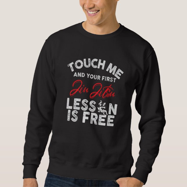 Touch Me And Your First Jiu Jitsu Lesson Is Free P Sweatshirt (Front)