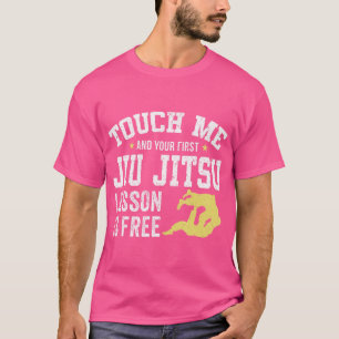 Touch Me And Your First Jiu Jitsu T-Shirt