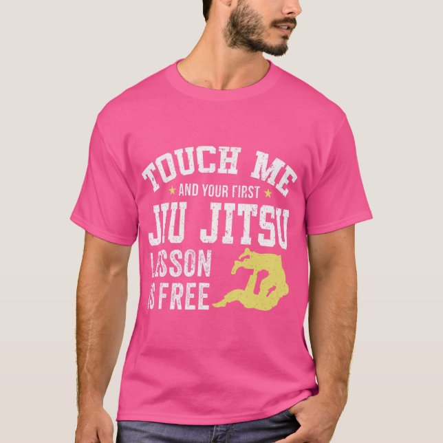 Touch Me And Your First Jiu Jitsu T-Shirt (Front)