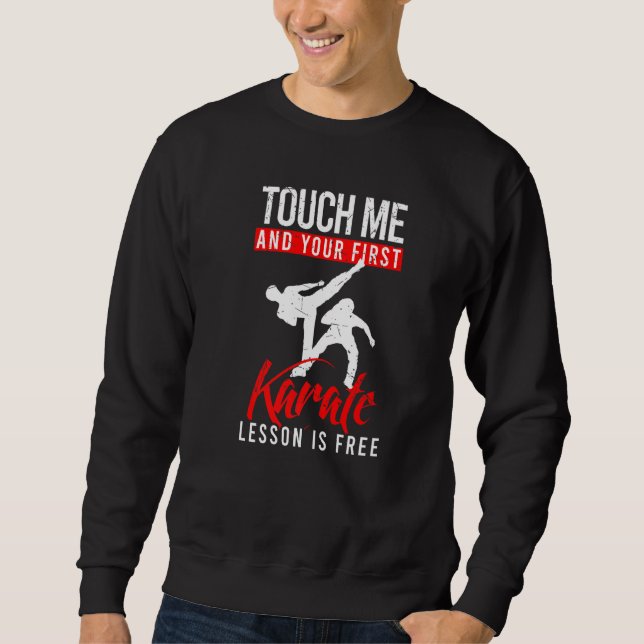 Touch Me And Your First Karate Lesson Is For Free Sweatshirt (Front)