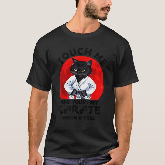Touch Me And Your First Karate Lesson Is Free Cat  T-Shirt (Front)