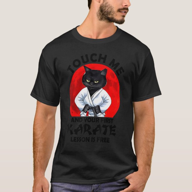 Touch Me And Your First Karate Lesson Is Free Cat T-Shirt (Front)
