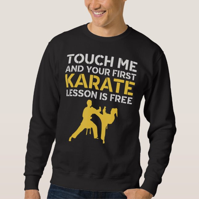 Touch Me And Your First Karate Lesson Is Free  Kar Sweatshirt (Front)