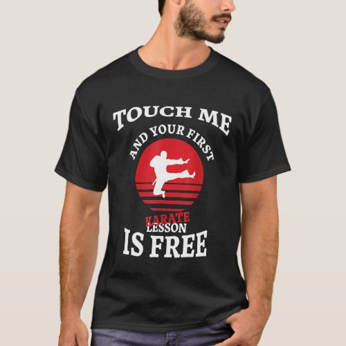 Touch Me And Your First Karate Lesson Is Free Mart T_Shirt