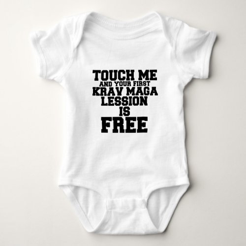 TOUCH ME AND YOUR FIRST KRAV_MAGA LESSION IS FREE BABY BODYSUIT