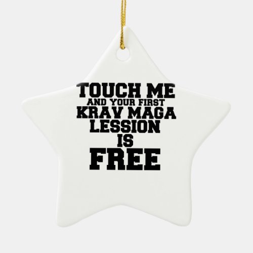 TOUCH ME AND YOUR FIRST KRAV_MAGA LESSION IS FREE CERAMIC ORNAMENT