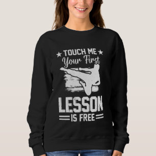 Touch me and your first lesson is free - Funny Tae Sweatshirt
