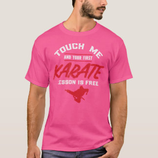 Touch Me And Your First Lesson Is Free Karate T-Shirt