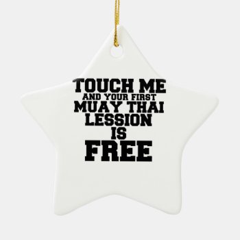 Touch Me And Your First Muay-thai Lession Is Free Ceramic Ornament by Vshops at Zazzle