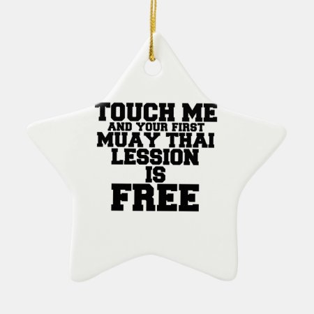 Touch Me And Your First Muay-thai Lession Is Free Ceramic Ornament