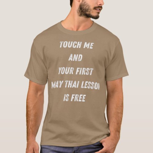 Touch Me And Your First Muay Thai Lesson Is Free T_Shirt