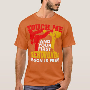 Touch Me And Your First Taekwondo Lesson Is Free  T-Shirt