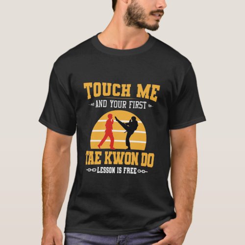 Touch Me and Your First Taekwondo Lesson is Free T_Shirt