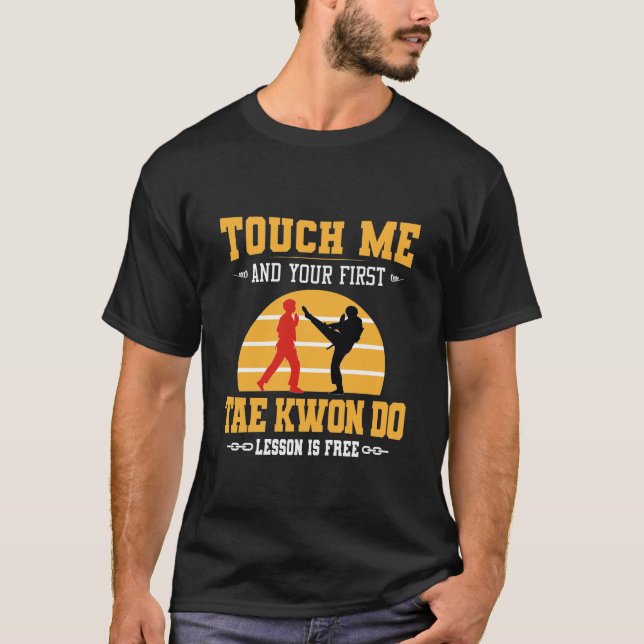 Touch Me and Your First Taekwondo Lesson is Free T-Shirt (Front)