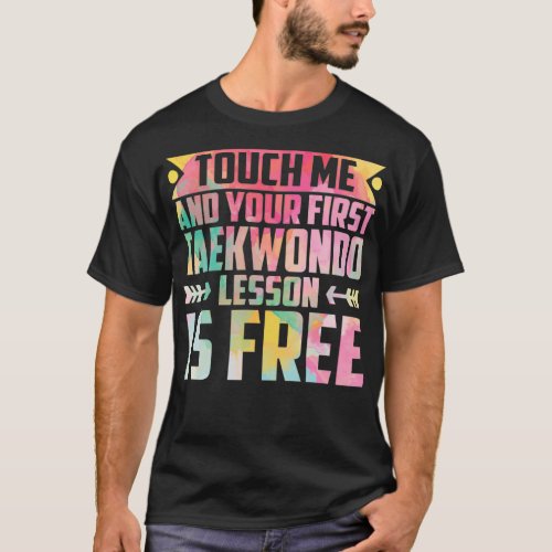 touch me and your first taekwondo lesson is free t T_Shirt