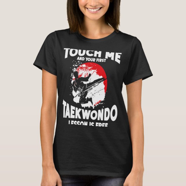 Touch Me And Your First Taekwondo Lesson Is Free T T-Shirt (Front)