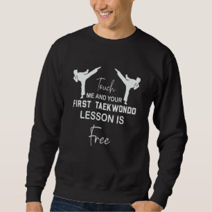 Touch Me And Your First TaeKwonDo Lesson Is Free W Sweatshirt