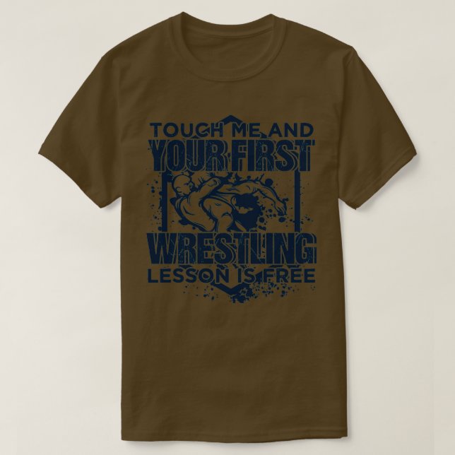 Touch Me And Your First Wrestling Lesson Is Free 1 T-Shirt (Design Front)