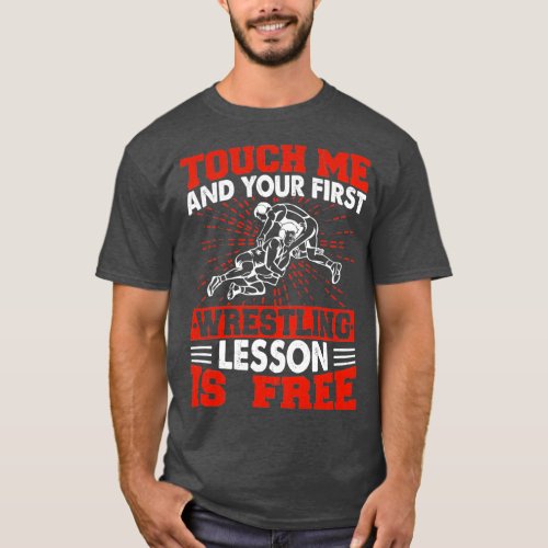 Touch Me And Your First Wrestling Lesson Is Free 1 T_Shirt