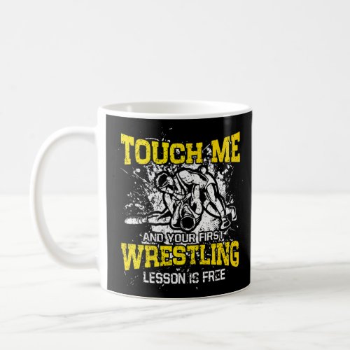 Touch Me And Your First Wrestling Lesson Is Free   Coffee Mug