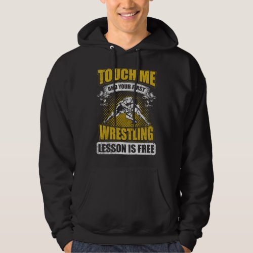 Touch Me And Your First Wrestling Lesson Is Free Hoodie
