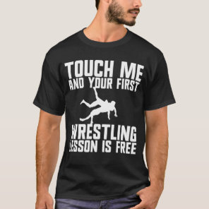 Touch Me And Your First Wrestling Lesson Is Free T-Shirt