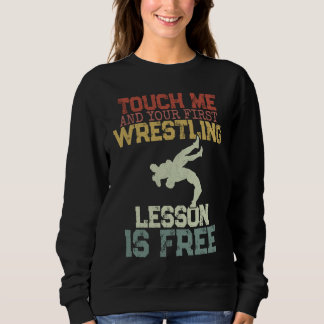 Touch Me And Your First Wrestling Lesson Is Free W Sweatshirt