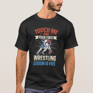 Touch Me And Your First Wrestling Lesson Is Free W T-Shirt