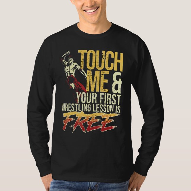 Touch Me and Your First Wrestling Lesson Is Free W T-Shirt (Front)